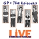 GP + The Episodes - Live From New York, NY