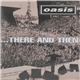 Oasis - ...There And Then