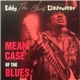 Eddy Clearwater - Mean Case Of The Blues