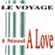 Le Voyage - I Need A Love