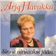 Arja Havakka - Sinne Ainiaaksi Jään